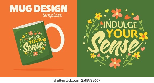 Vector illustration of "INDULGE YOUR SENSE" in a playful font with floral elements and hearts on a green background. Ideal for promoting sensory experiences, self-care, and positive indulgence.