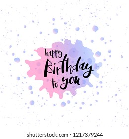 Vector illustration. Ink brush drawing - Happy Birthday to you - on pastel watercolor background. Can be used for postcard, print, banner, label, invitation or other design element. EPS10