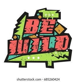 Vector illustration with the inscription "Be wild". Sticker.