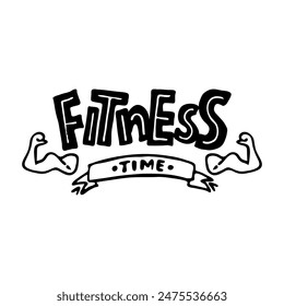 Vector illustration with the inscription fitness time and muscular arms. Badge or sticker on an isolated background.Hand lettering on the theme of sports and healthy lifestyle.