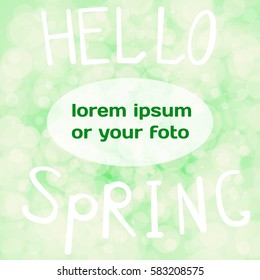 Vector illustration inscription hello spring and place for your text on a light green background bokeh.
