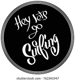 Vector illustration. Inscription "Hey lets go surfing". Vintage hand lettering emblem.