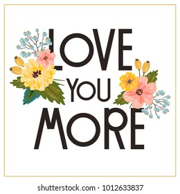 Vector illustration with the inscription Love you more. Perfect for valentines day, birthday, save the date invitation, for the design of postcards, posters, stickers and so on.