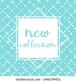 Vector illustration of inscription New Collection on turquoise background.  Promotional  isolated lettering typography poster for invitation, coupon, blog icon, card, shopping mall, banner. EPS 10