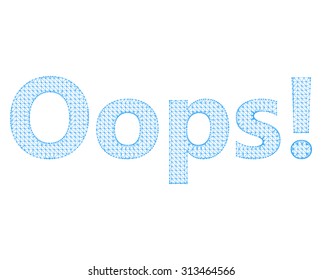 Vector illustration the inscription - Oops. Molecular lattice. Structural mesh of polygons on a white background