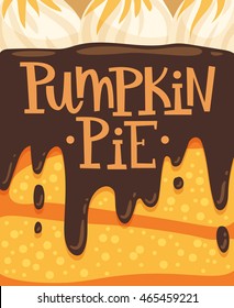 Vector illustration with inscription Pumpkin Pie and stylized pie background. Orange sponge cake with melted chocolate and meringue.