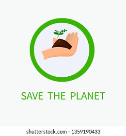 Vector Illustration Inscription Save the Planet. Cartoon Illustration on White Background. Open Palm Soil with Growth. Small Plant Grows in Ground. Poster Ecology and Environment.

