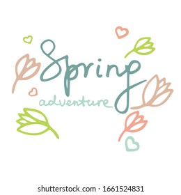 Vector illustration with inscription Spring adventure in hand lettering style, with hearts and flowers. Hand drawn