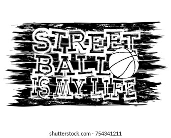 Vector illustration inscription streetball is my life with basketball ball for t-shirt design