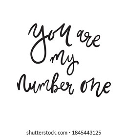 Vector illustration of the inscription "you are my number one", a festive inscription for printing on postcards and a phrase for greetings, Valentine's day, etc. Isolated on a white background.