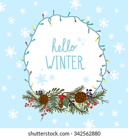 Vector illustration of inscriptions "Hello winter' with abstract winter decor. Frame light garlands. For posters, greeting cards, print project.