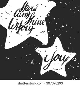 Vector Illustration of Inspiration quote lettering for Design, Website, Background, Banner.  Hand drawing Typography composition for gift, greeting card, valentine. Stars cant shine without you