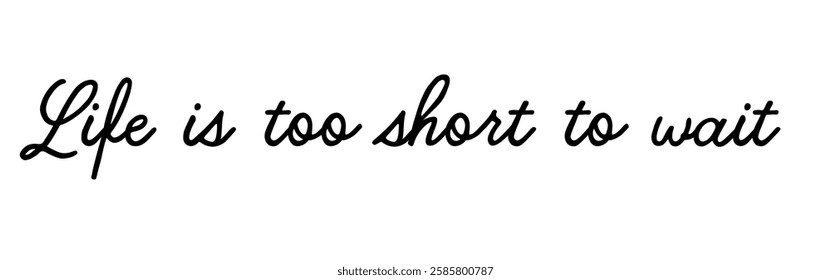 Vector illustration: Inspiration from the saying ‘Life is too short to wait’. Therefore, one should not waste time on unimportant things. Version 1