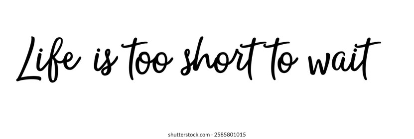 Vector illustration: Inspiration from the saying ‘Life is too short to wait’. Therefore, one should not waste time on unimportant things. Version 2