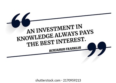 Vector illustration of inspirational and motivational quote. An investment in knowledge always pays the best interest. Benjamin Franklin