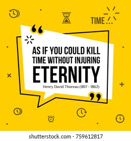 Vector illustration of inspirational and motivational quote. As if you could kill time without injuring eternity. Henry David Thoreau, 1817 - 1862