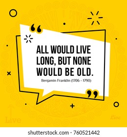 Vector illustration of inspirational and motivational quote. All would live long, but none would be old. Benjamin Franklin (1706 - 1790)