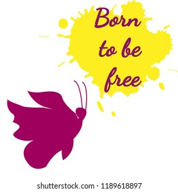 Vector illustration. Inspirational phrase Born to be free. Silhouette of a butterfly