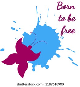 Vector illustration. Inspirational phrase Born to be free. Silhouette of a butterfly