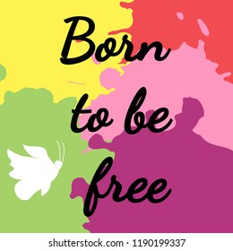 Vector illustration. Inspirational phrase Born to be free. Silhouette of a butterfly