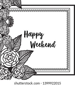Vector illustration invitation card happy weekend with flower frame style hand drawn