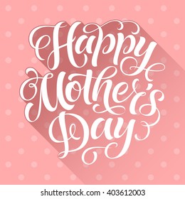 Vector illustration for invitation, congratulation or greeting cards. Happy Mother's Day calligraphic poster, typography design, holidays hand drawn lettering