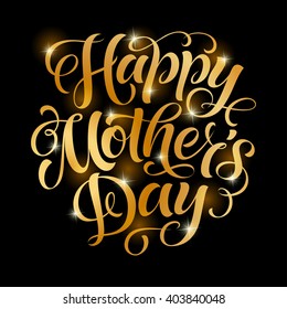 Vector illustration for invitation, congratulation or greeting cards. Happy Mother's Day calligraphic poster, typography design, holidays hand drawn lettering with golden texture