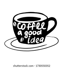 Vector illustration with isolated hand drawn phrase on white background. Coffee a good idea. advertising typography, t-shirts, greetings and any type of cards, hand drawn, handmade white backgounrd Ve