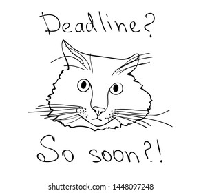 Vector illustration, isolated scary surprised cat muzzle in black and white colors with inscription "Deadline? So soon?", outline hand painted drawing