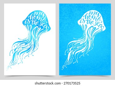 Vector illustration of jellyfish silhouette. "My home is the sea" calligraphic and lettering poster or postcard. Graphic design, marine collection