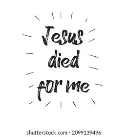 Vector illustration of a "Jesus died for me" lettering. Can be used for cards, flyers, posters, t shirts