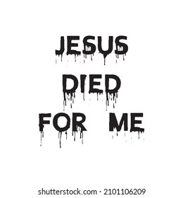 Vector illustration of a "Jesus died for me" lettering. Can be used for cards, flyers, posters, t shirts