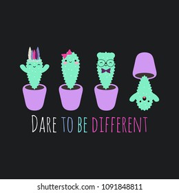 Vector illustration with kawaii cacti and phrase: ''Dare to be different''