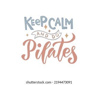 Vector illustration of Keep Calm and Do Pilates text for t-shirt, logotype, cover, banner, magazine, poster, decoration, postcard. Keep Calm and Do Pilates lettering. EPS 10.