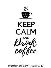 Vector illustration, Keep calm and drink coffee text. Motivational black and white poster.