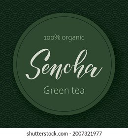Vector illustration of the label with handwritten name of Japanese green tea Sencha. Traditional pattern background. Label, packaging, logo, menu template for a tea shop. EPS10