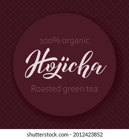 Vector illustration of the label with handwritten name of Japanese green tea Hojicha. Traditional pattern background. Label, packaging, logo, menu template for a tea shop. EPS10