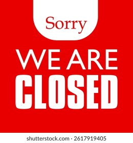 Vector illustration of a label with the words Sorry We are Closed in a combination of red and white colors