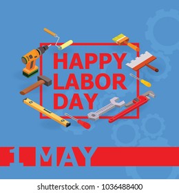 Vector illustration of Labor Day. Isometric tools icons drill, roller, key, spatula, screwdriver, hammer.  1 May greeting card.