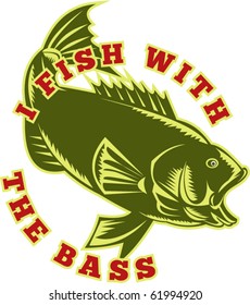 vector illustration of a Largemouth Bass with words "i fish with the bass"