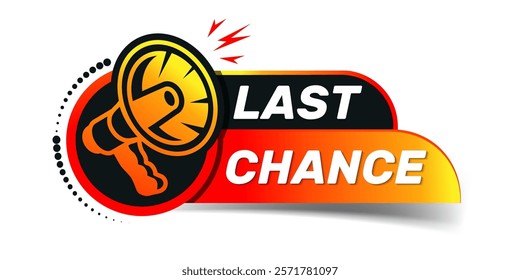 Vector illustration last chance advertising sign with megaphone. The loudspeaker screams one last chance. Last chance, limited sale offer promo stamp with megaphone. 