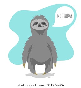 Vector illustration of lazy sloth with the speech bubble and the words "Not today" in it. Vector print for t-shirt or poster design.