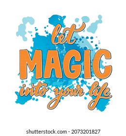 Vector illustration of let magic into your life lettering for banner, advertisement, catalog, leaflet, poster, signage, product design. Handwritten  font on blue watercolor background