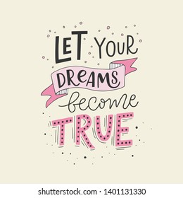 Vector illustration "Let your dreams become true" on beige background. Lettering typography poster. Motivational text. Inspirational quote for clothes, card, badge, icon, postcard, banner, tag