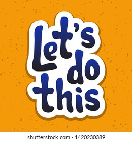 Vector illustration for Let's do this quote phrase. Let's go typography quotes for poser, card, banner, template, social media sticker. Vector EPS 10.