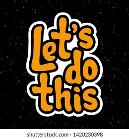 Vector illustration for Let's do this quote phrase. Let's go typography quotes for poser, card, banner, template, social media sticker. Vector EPS 10.