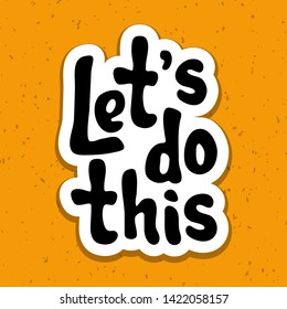 Vector illustration for Let's do this quote phrase. Let's go typography quotes for poster, card, banner, template, social media sticker. Vector EPS 10.