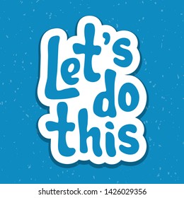 Vector illustration for Let's do this quote phrase. Let's do this typography quotes for poster, card, banner, template, social media sticker. Vector EPS 10.