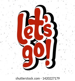 Vector illustration for Let's go quote phrase. Let's go typography quotes for poster, card, banner, template, social media sticker. Vector EPS 10.