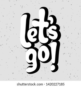 Vector illustration for Let's go quote phrase. Let's go typography quotes for poster, card, banner, template, social media sticker. Vector EPS 10.